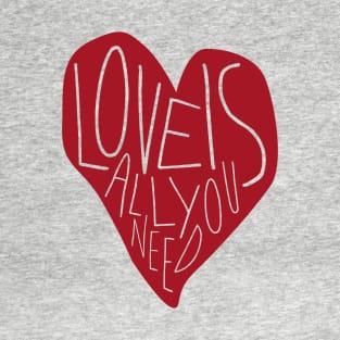 Love Is All You Need T-Shirt